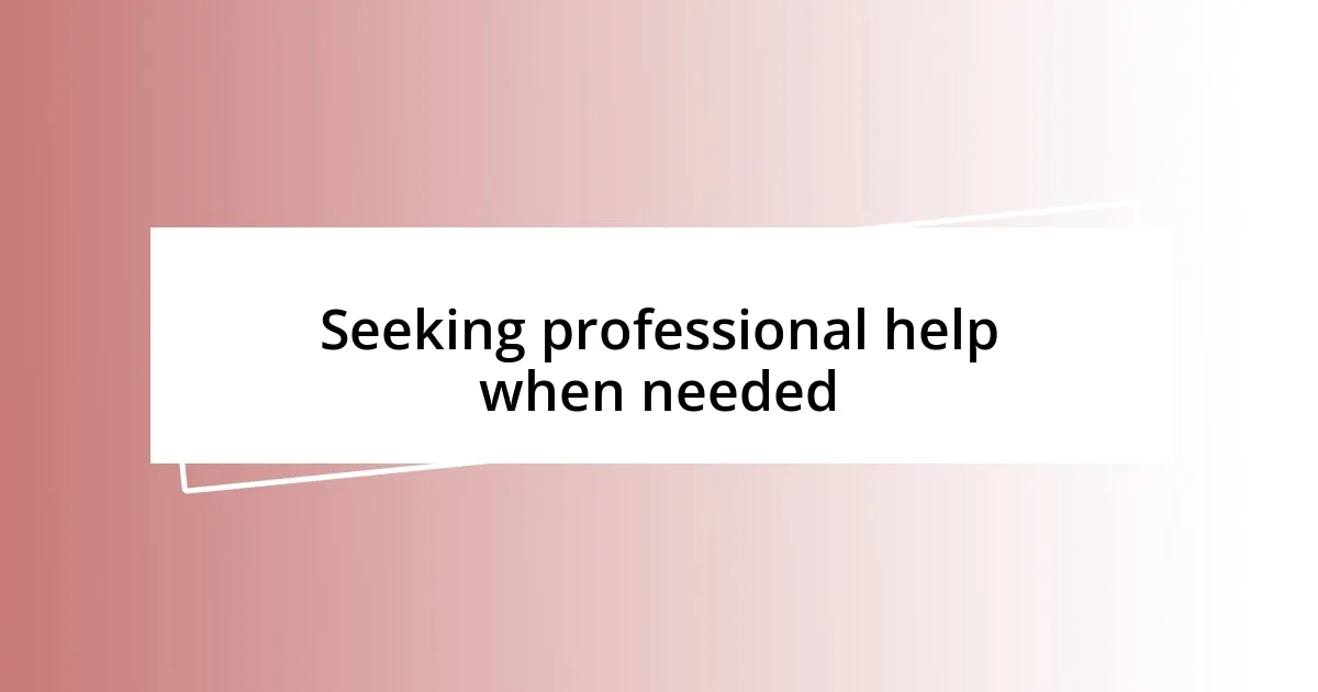 Seeking professional help when needed