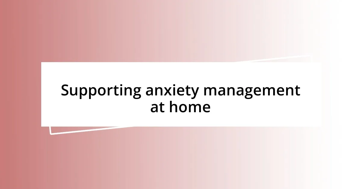 Supporting anxiety management at home