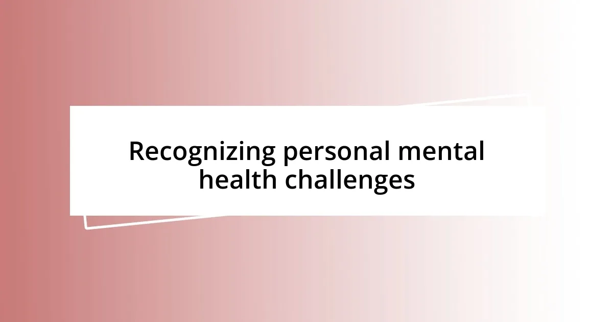 Recognizing personal mental health challenges