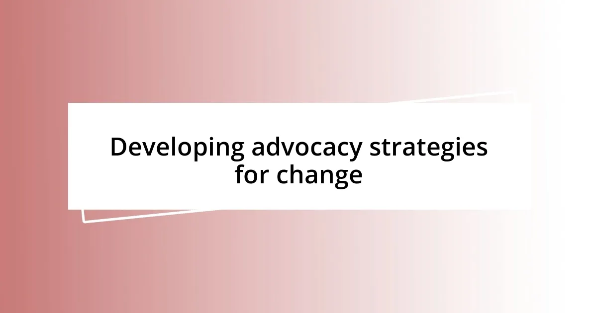 Developing advocacy strategies for change