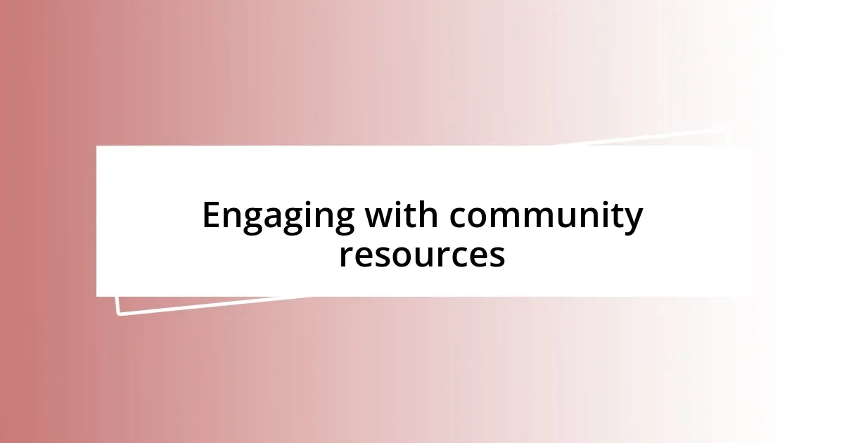 Engaging with community resources