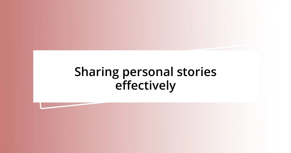 Sharing personal stories effectively