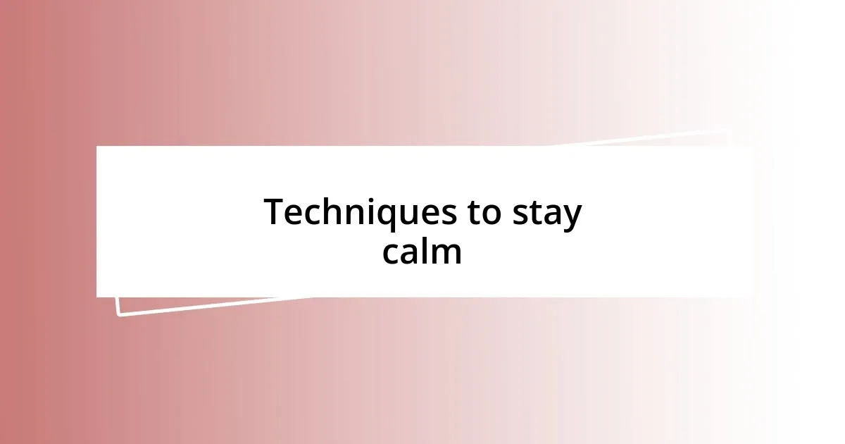 Techniques to stay calm