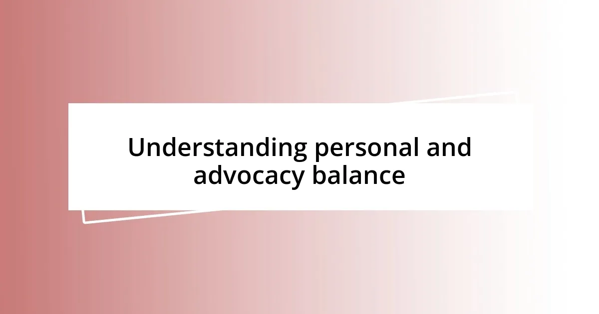 Understanding personal and advocacy balance