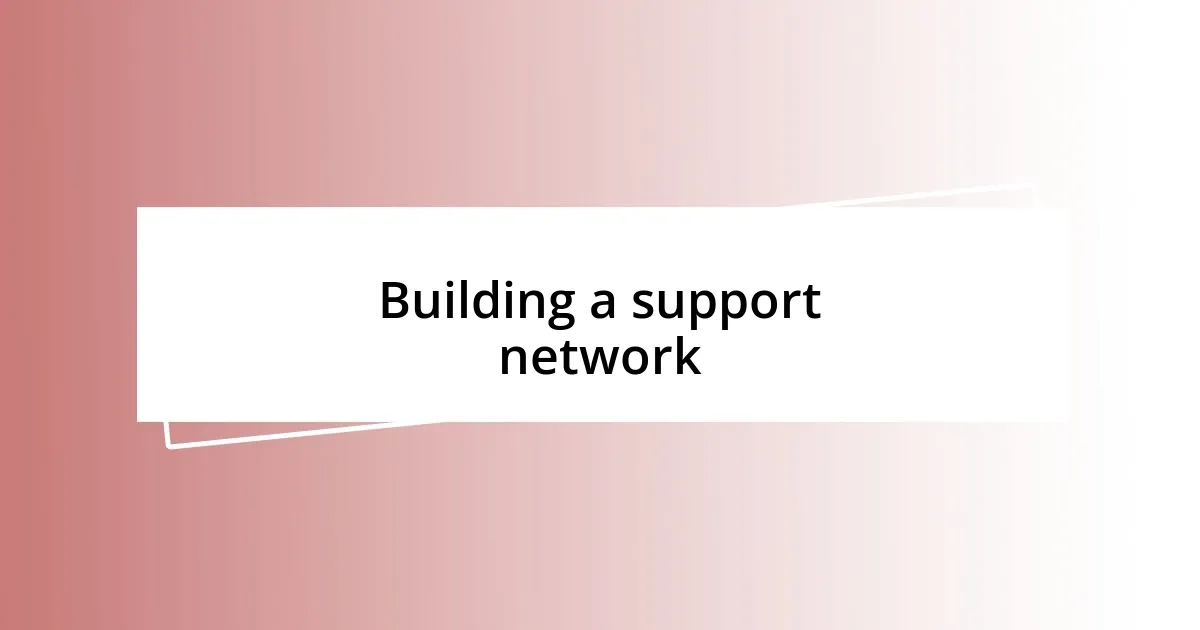 Building a support network