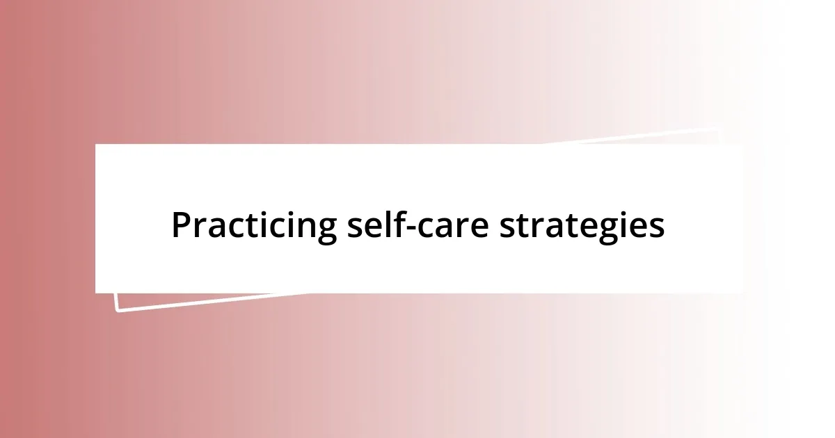 Practicing self-care strategies