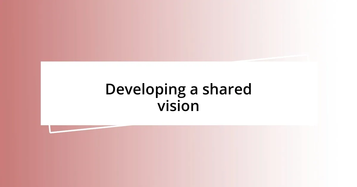 Developing a shared vision