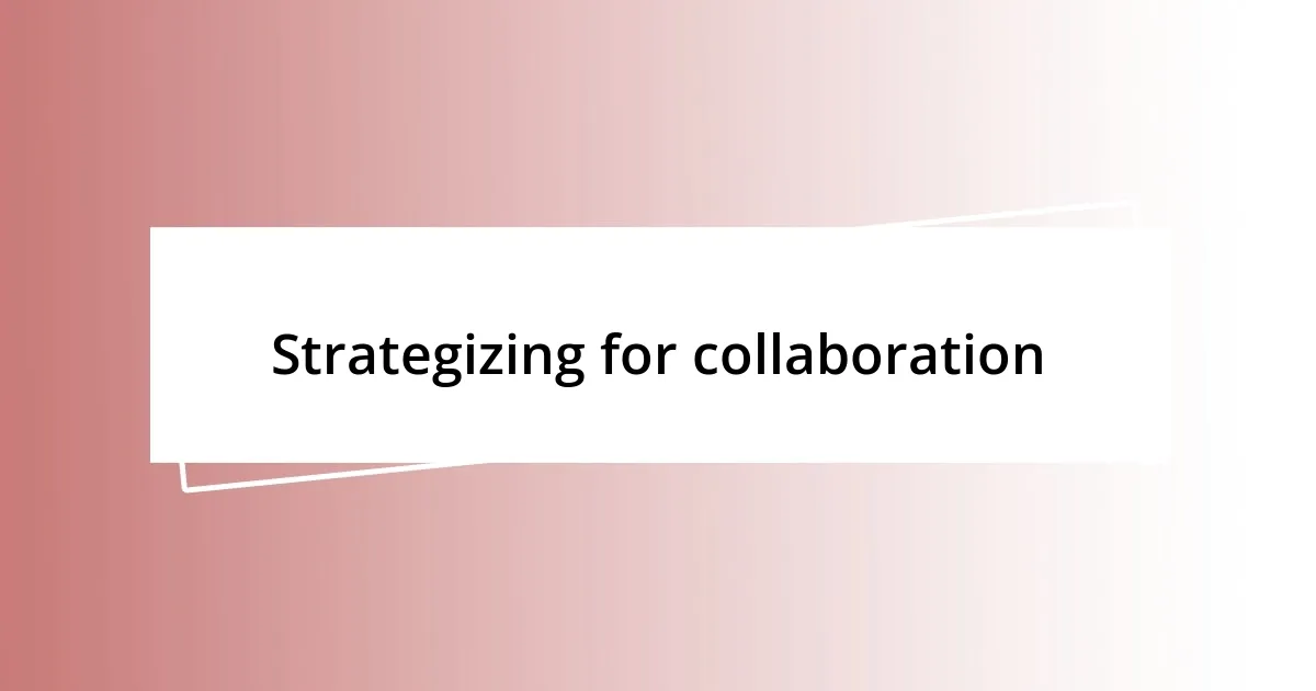 Strategizing for collaboration