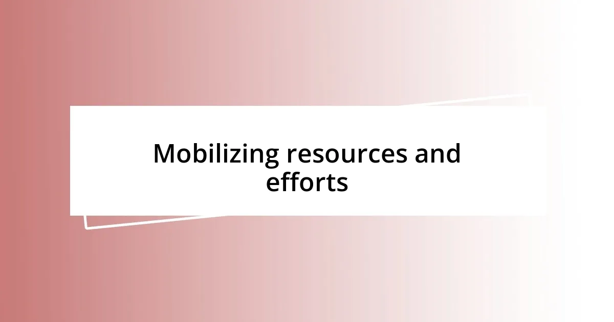 Mobilizing resources and efforts