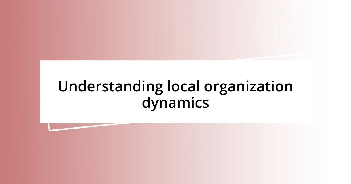 Understanding local organization dynamics