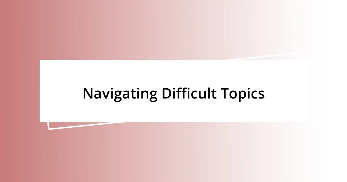 Navigating Difficult Topics