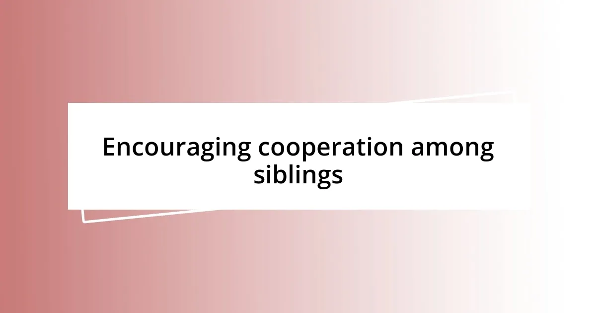 Encouraging cooperation among siblings