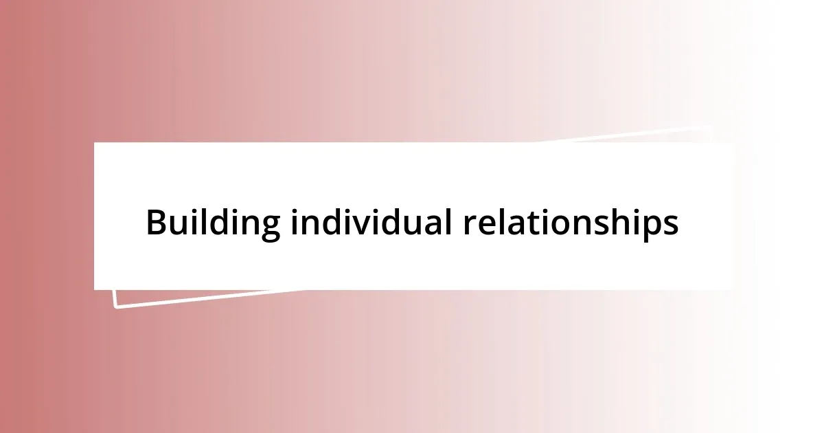 Building individual relationships