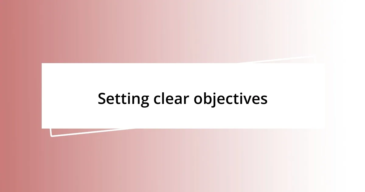 Setting clear objectives