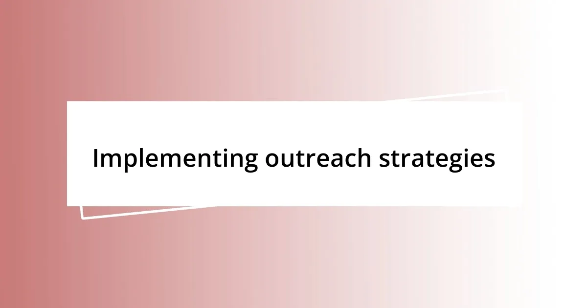 Implementing outreach strategies