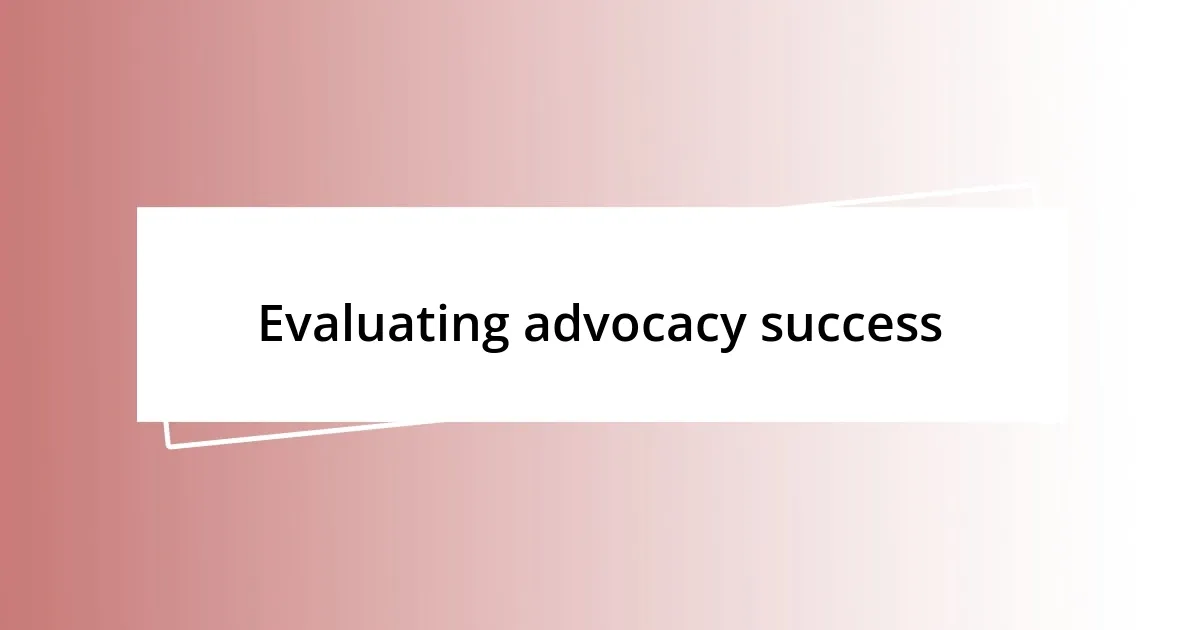 Evaluating advocacy success