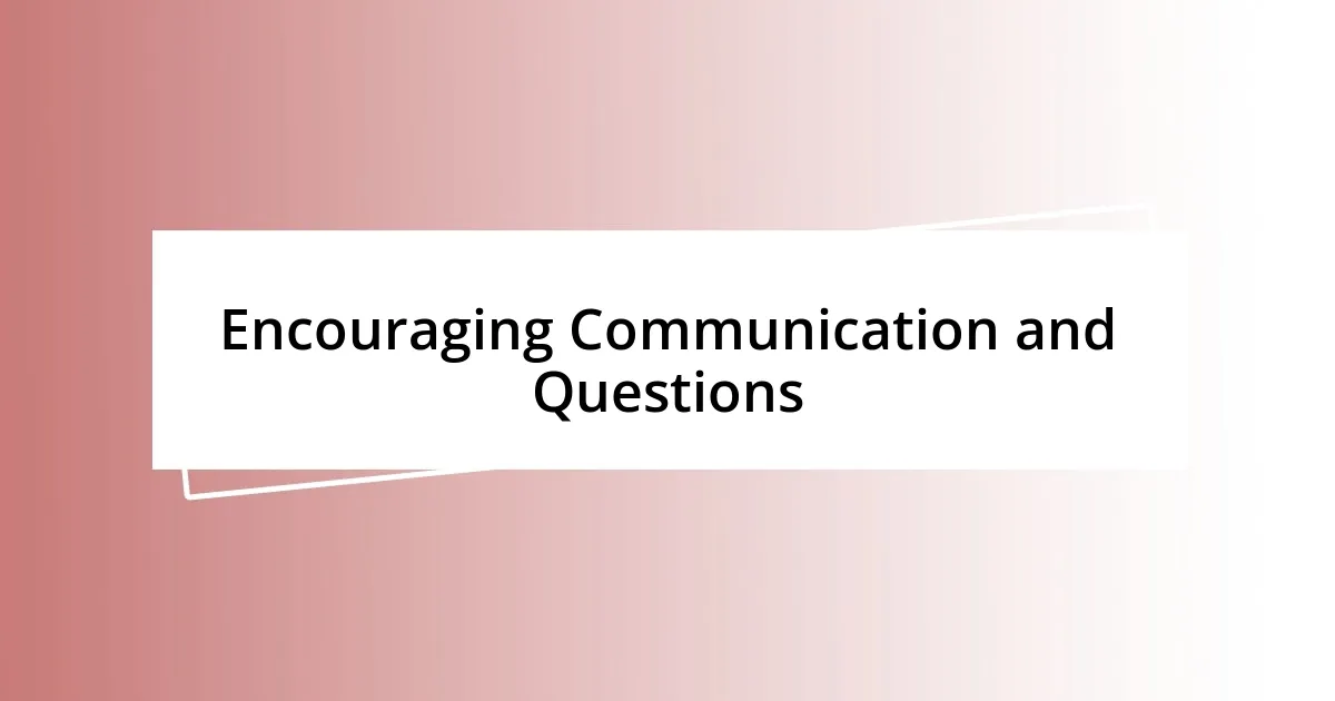 Encouraging Communication and Questions