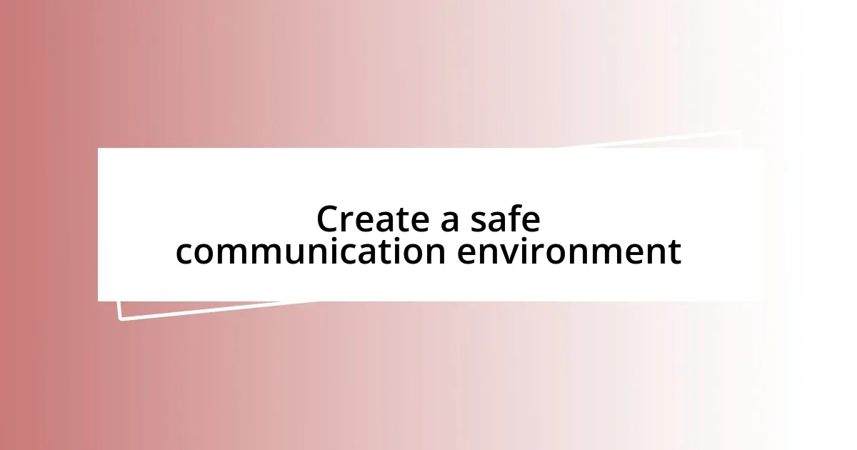 Create a safe communication environment