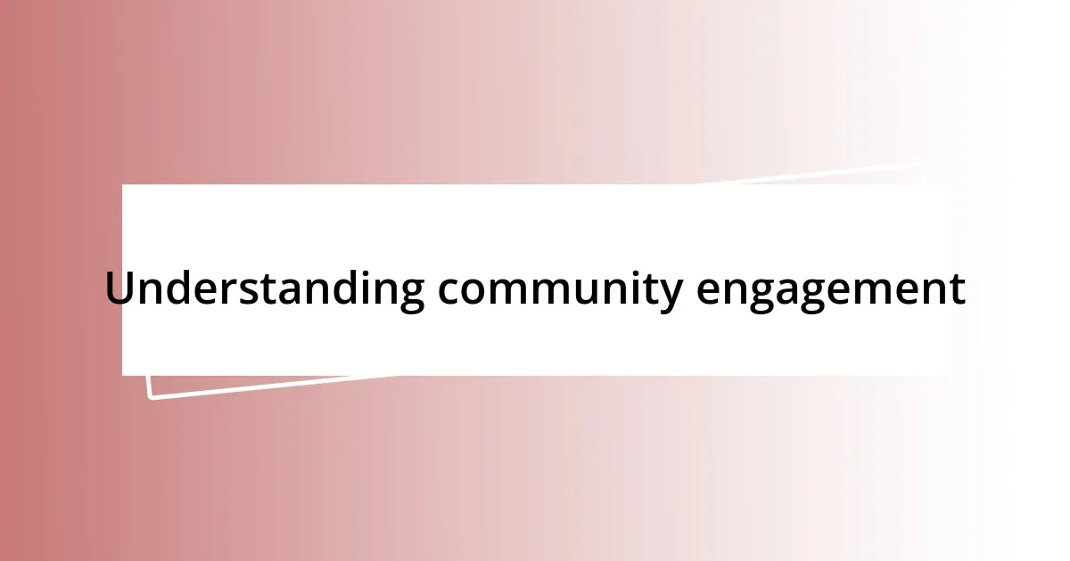 Understanding community engagement