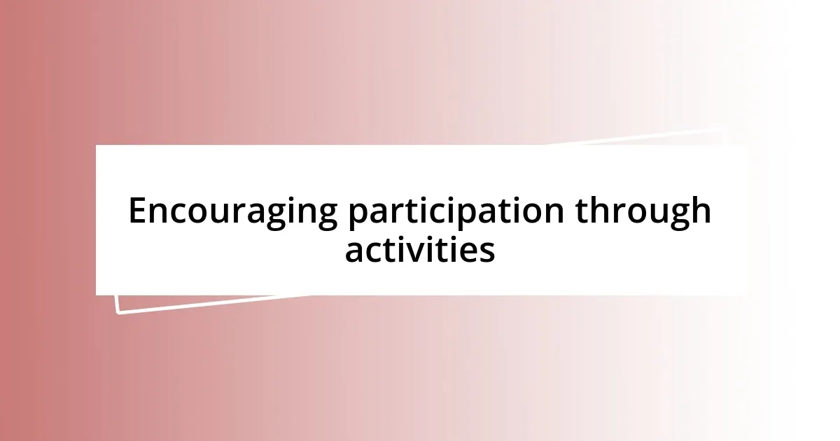 Encouraging participation through activities