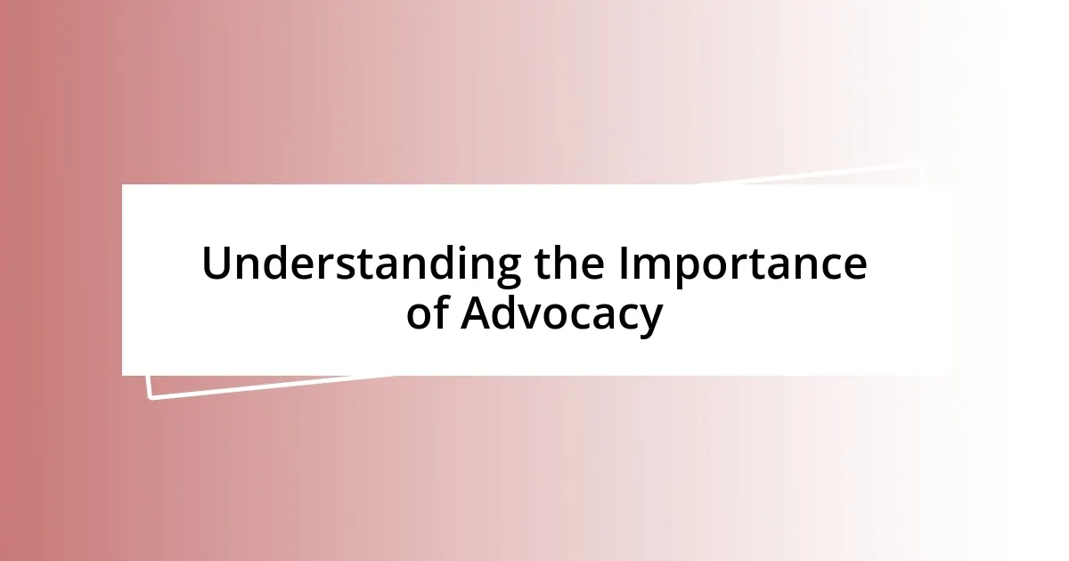 Understanding the Importance of Advocacy