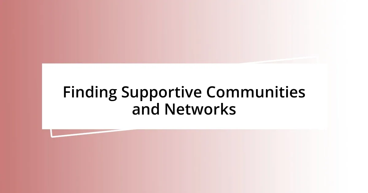 Finding Supportive Communities and Networks