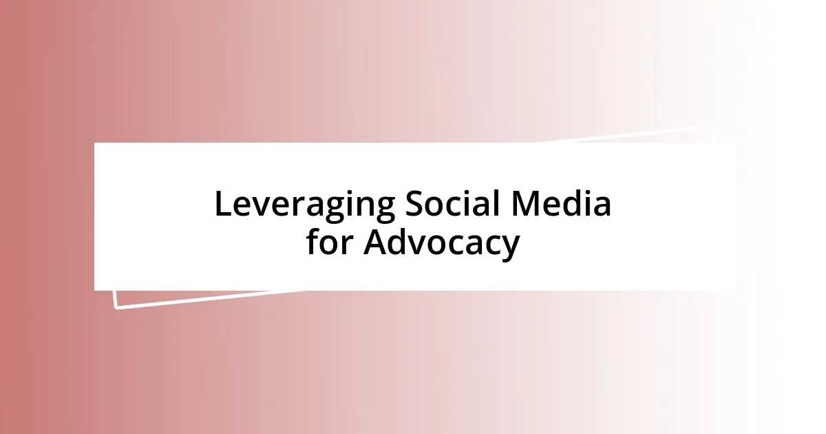 Leveraging Social Media for Advocacy