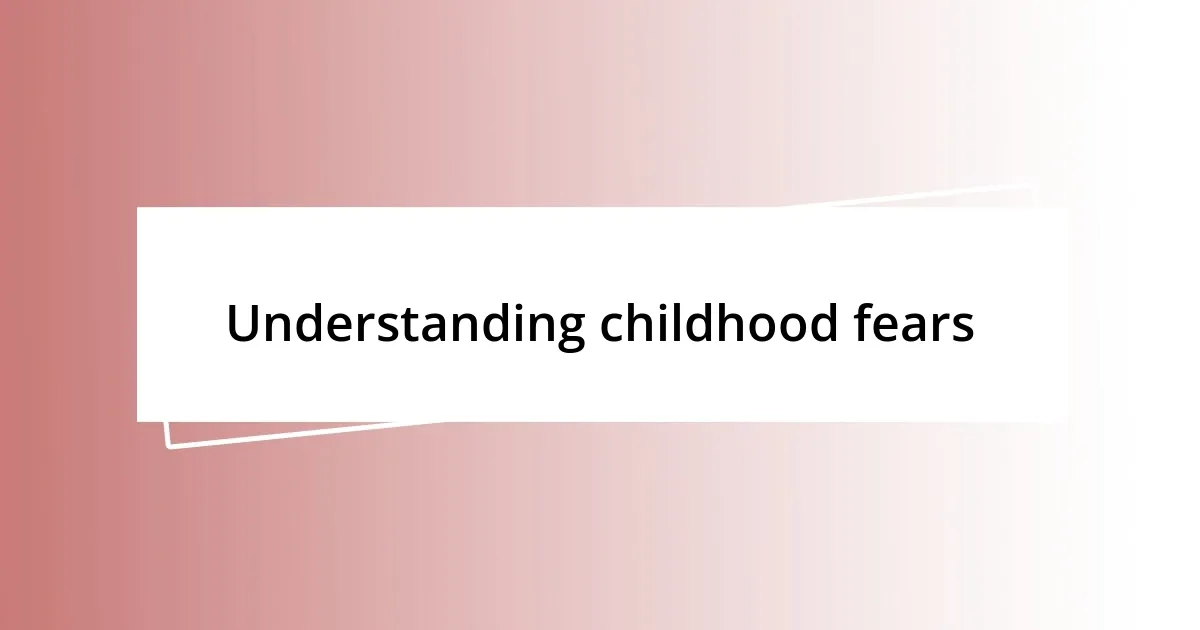 Understanding childhood fears