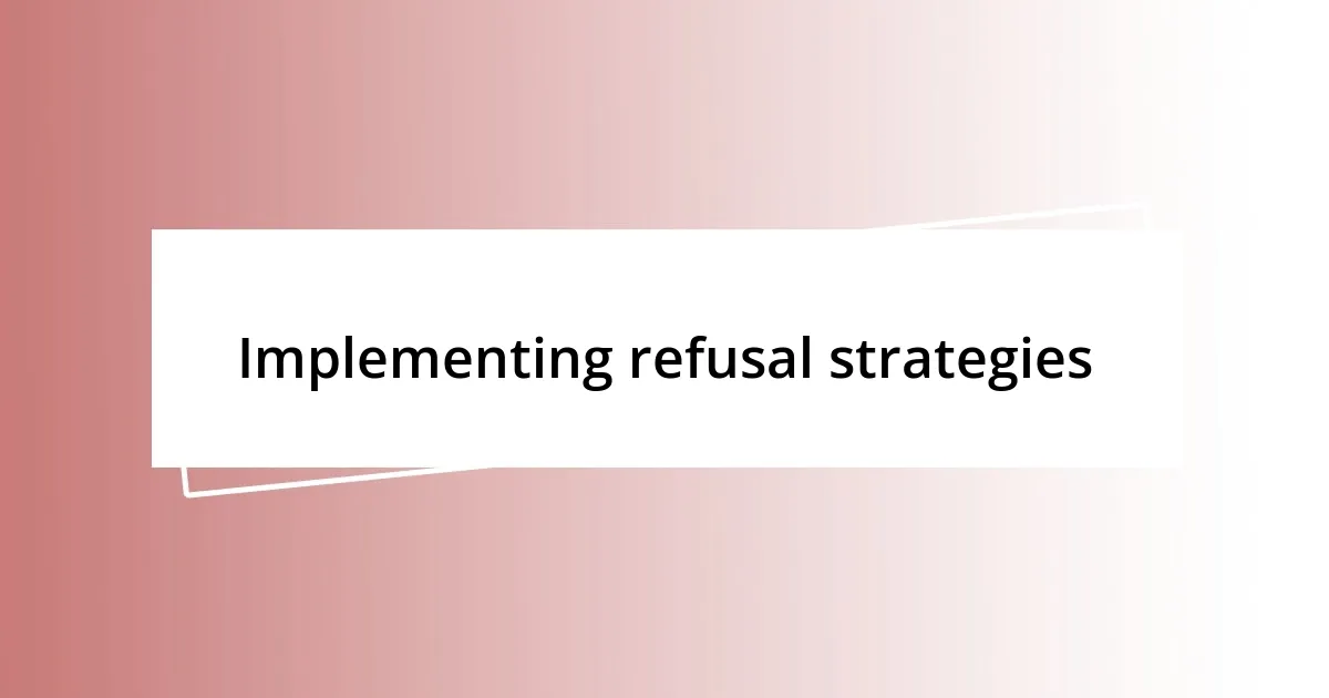 Implementing refusal strategies