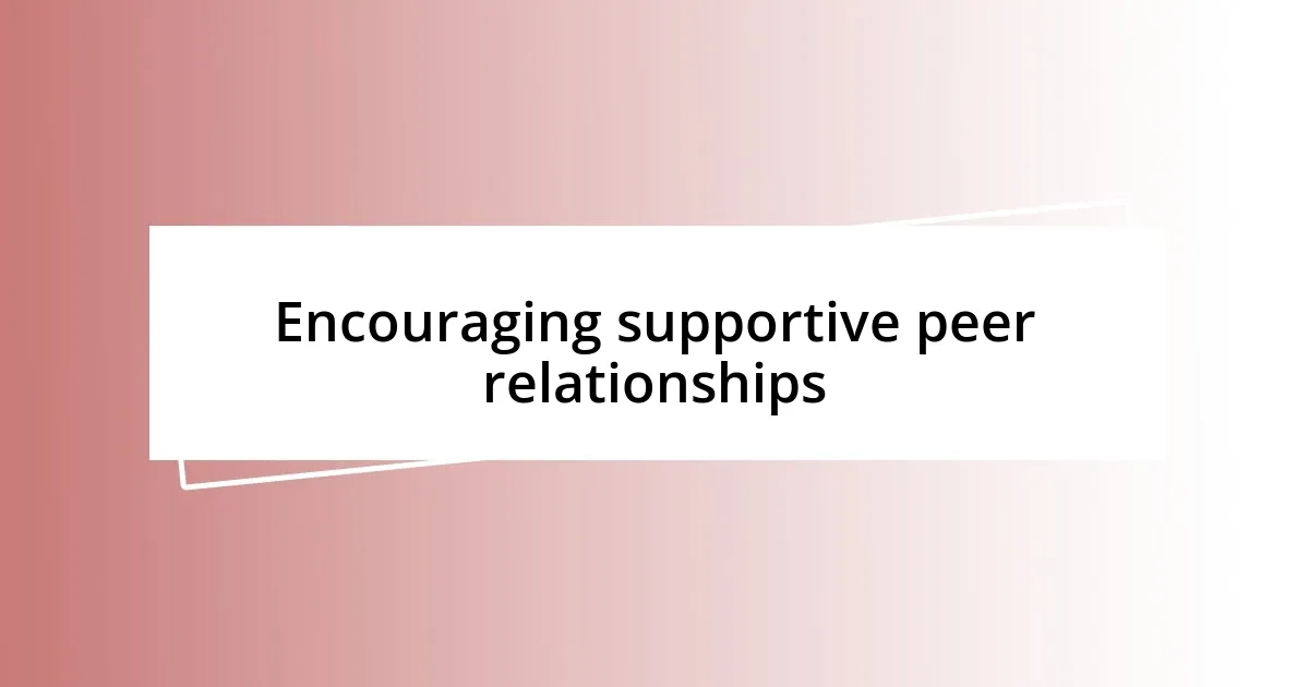 Encouraging supportive peer relationships