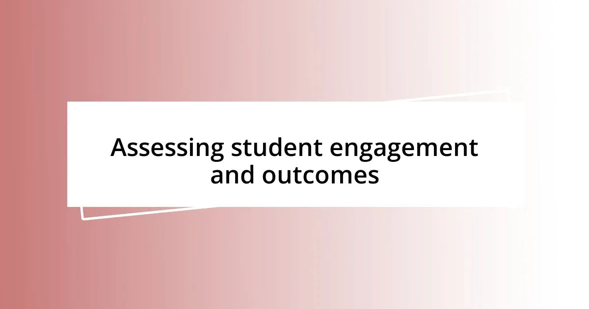 Assessing student engagement and outcomes