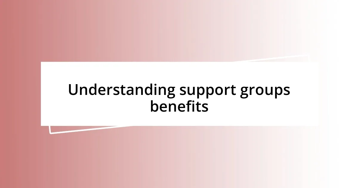 Understanding support groups benefits