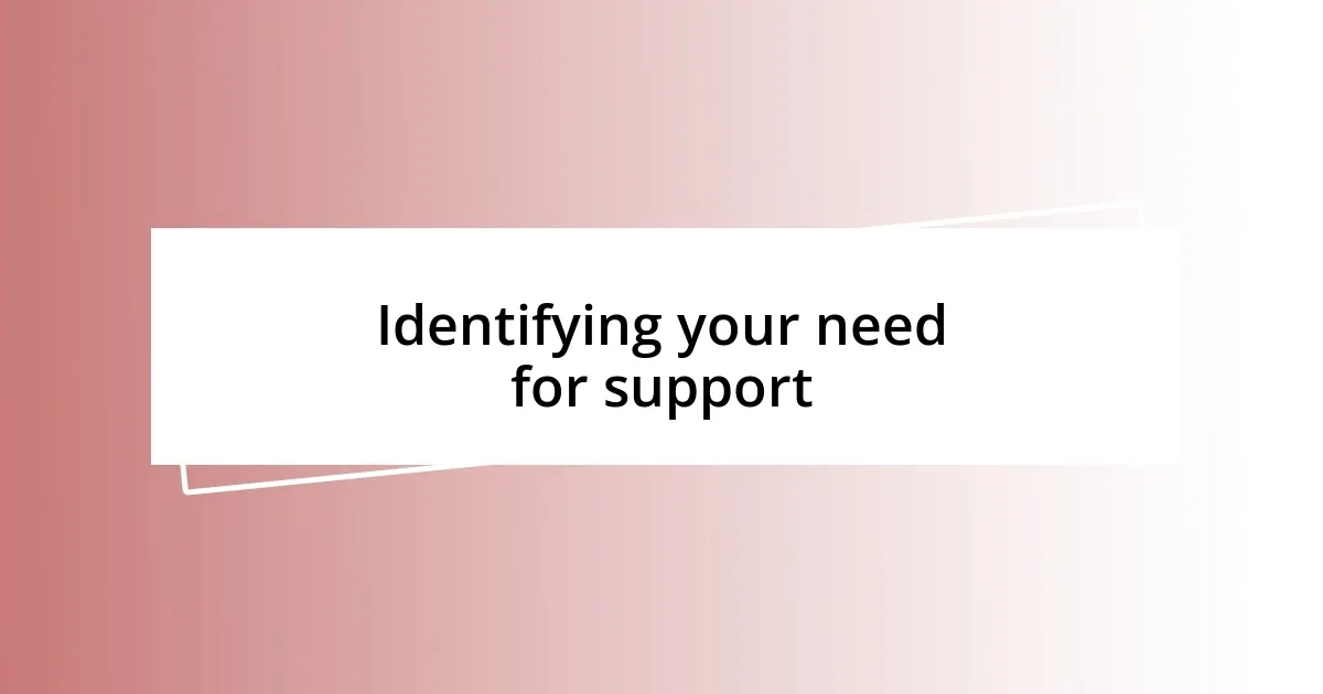 Identifying your need for support