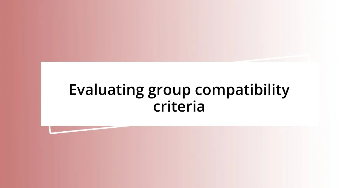 Evaluating group compatibility criteria