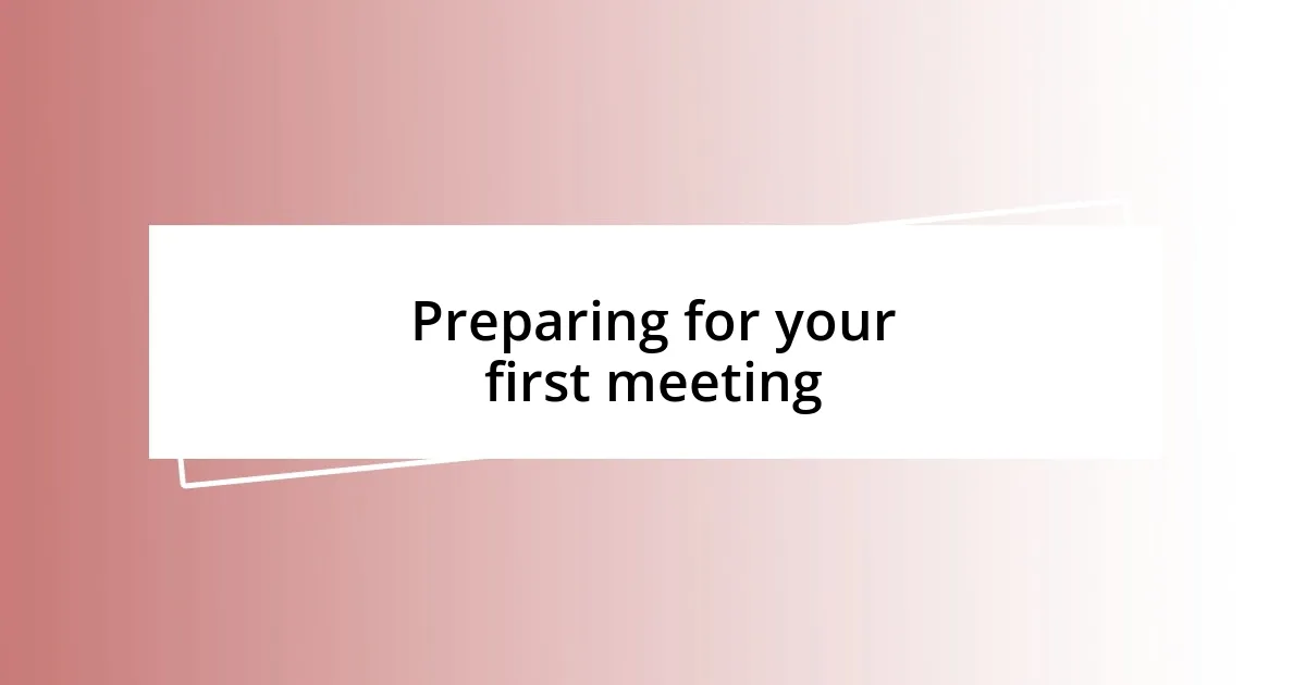 Preparing for your first meeting