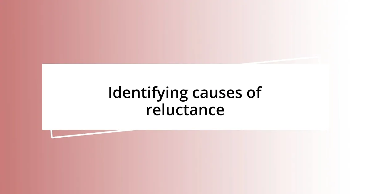 Identifying causes of reluctance