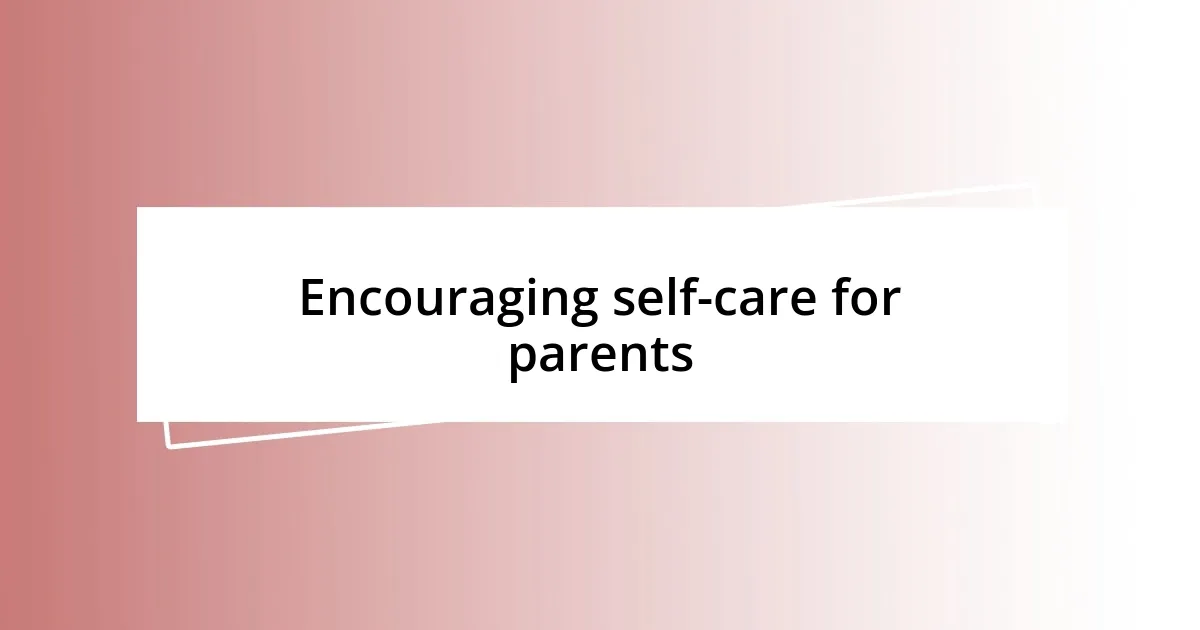 Encouraging self-care for parents