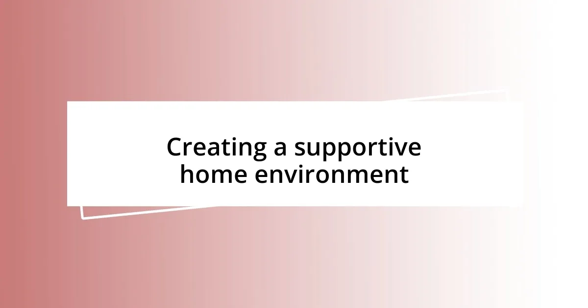 Creating a supportive home environment