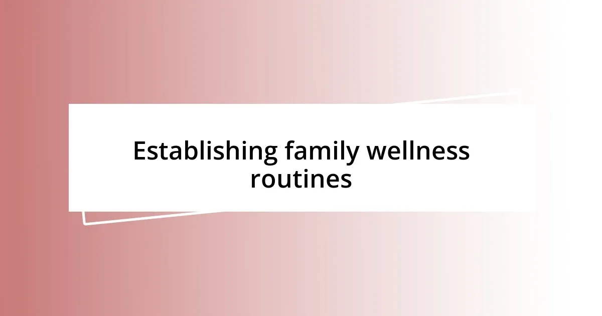 Establishing family wellness routines