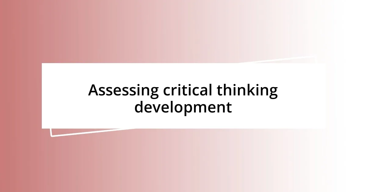 Assessing critical thinking development