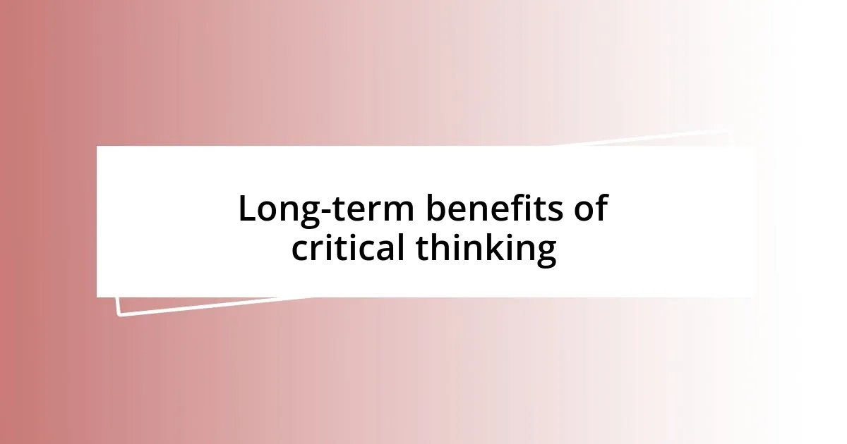 Long-term benefits of critical thinking