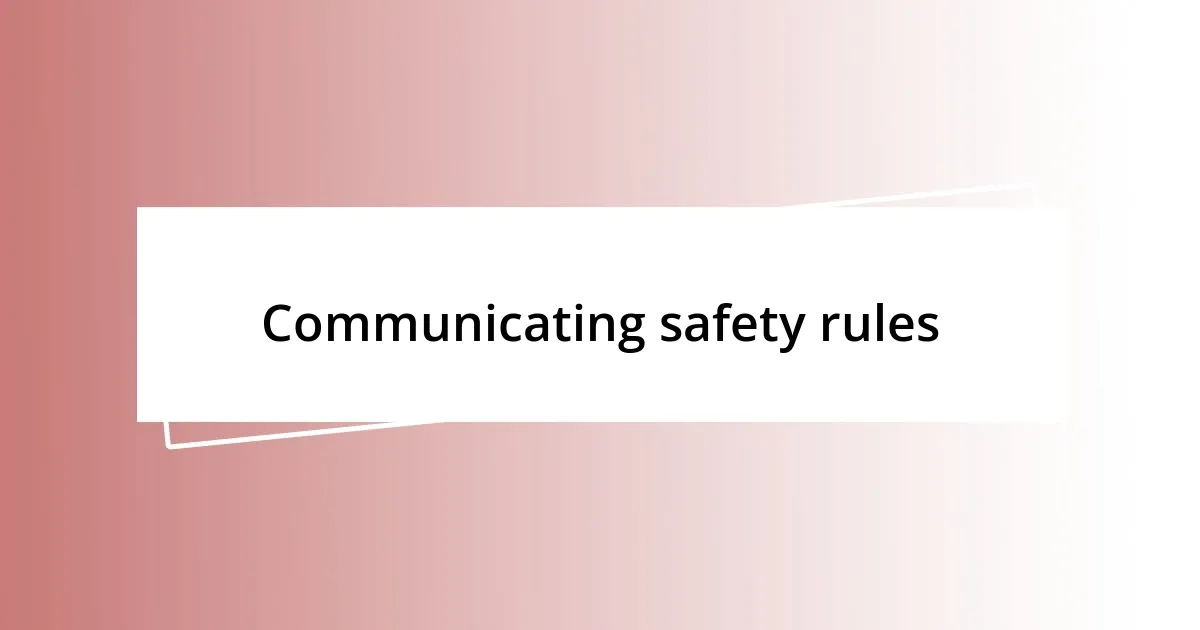 Communicating safety rules