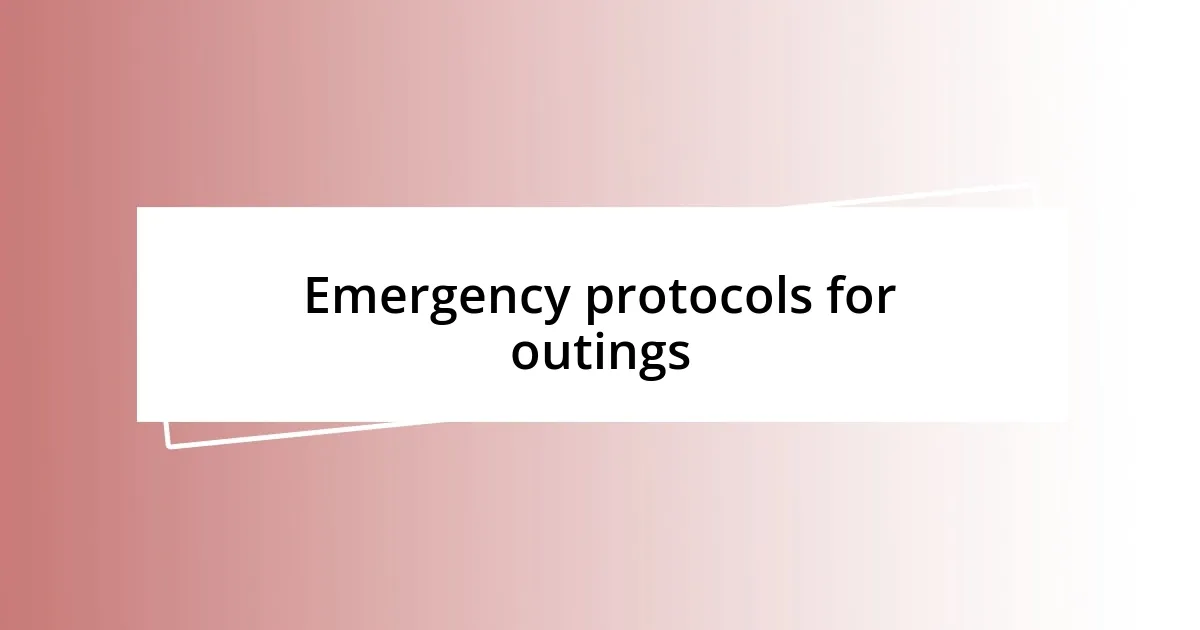 Emergency protocols for outings