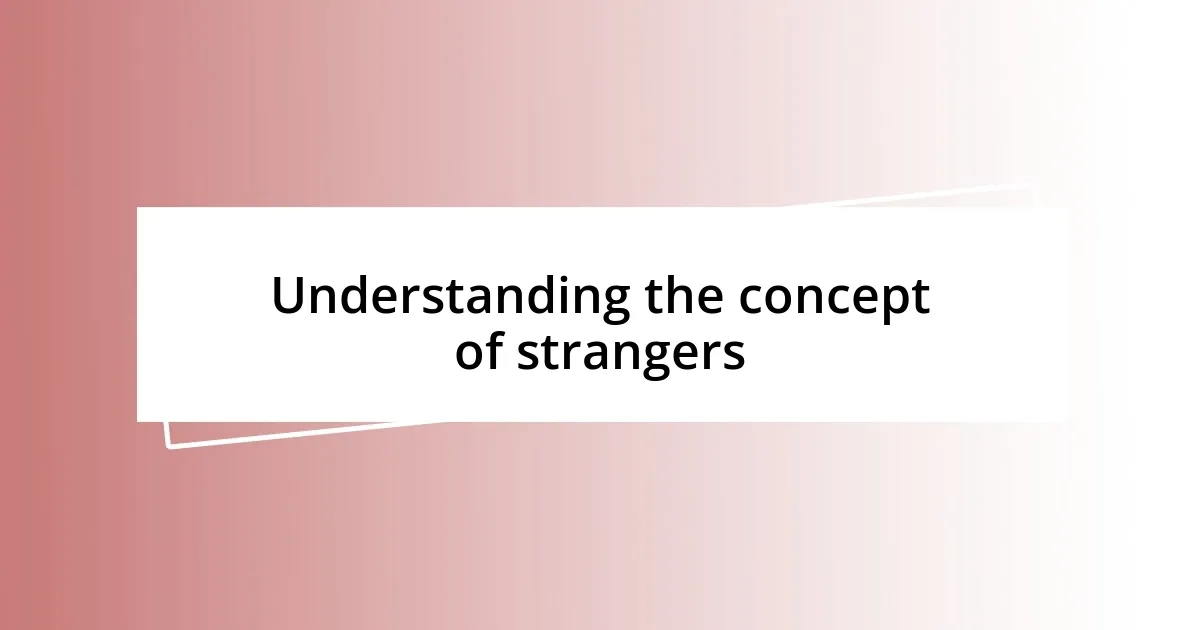 Understanding the concept of strangers