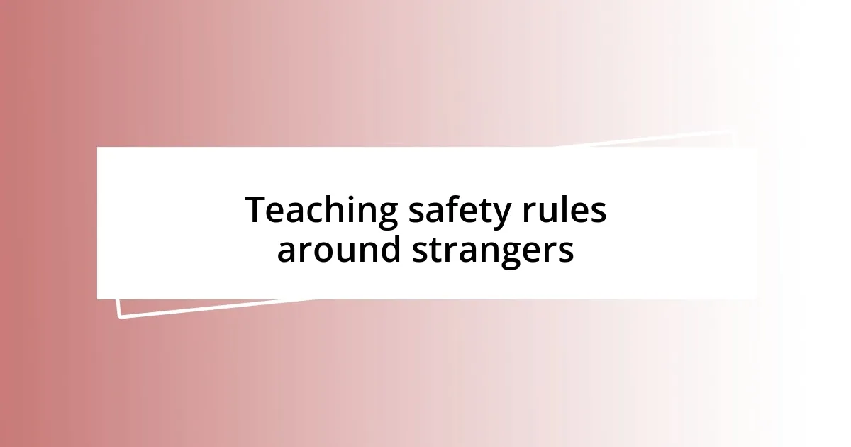 Teaching safety rules around strangers