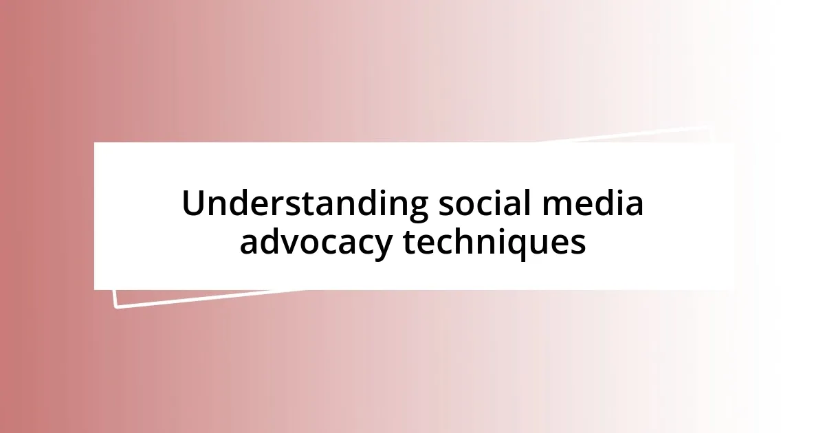 Understanding social media advocacy techniques