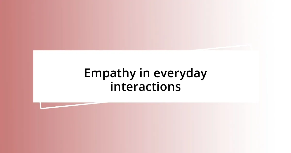 Empathy in everyday interactions