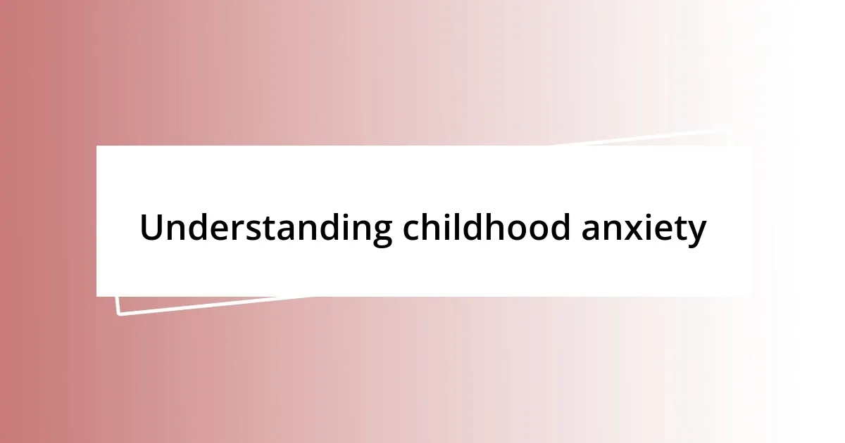 Understanding childhood anxiety