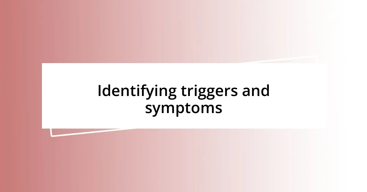 Identifying triggers and symptoms