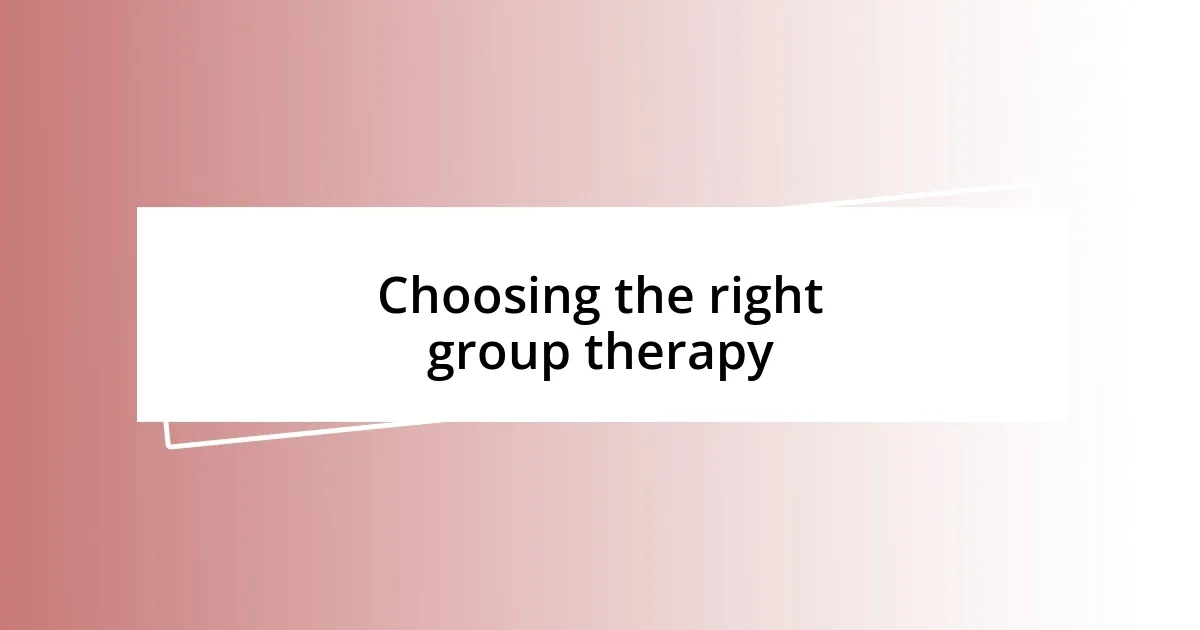 Choosing the right group therapy